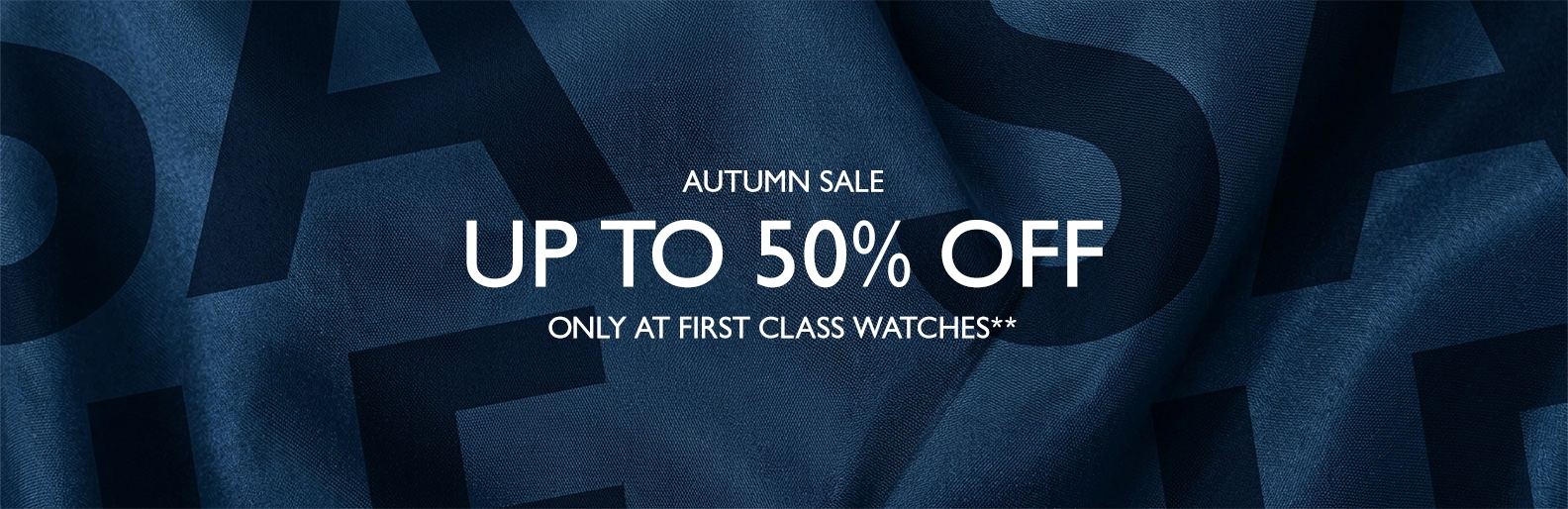 Autumn Sale - up to 50% off, only at First Class Watches